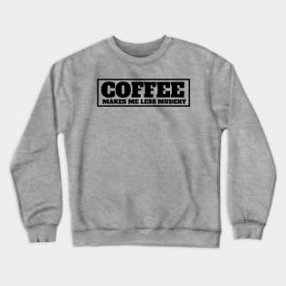 Coffee makes me feel less murdery Crewneck Sweatshirt